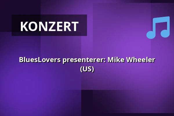 BluesLovers presenterer: Mike Wheeler (US) — G Livelab Tampere, Tampere