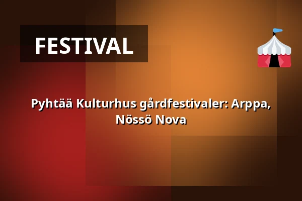 Pyhtää Kulturhus gårdfestivaler: Arppa, Nössö Nova — Pyhtään Kulttuuritalo, Pyhtää