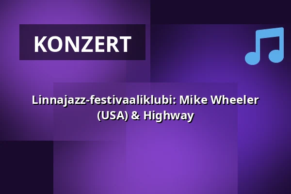Linnajazz-festivaaliklubi: Mike Wheeler (USA) & Highway — Suisto-klubi, Hämeenlinna