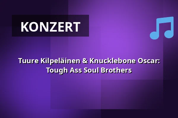 Tuure Kilpeläinen & Knucklebone Oscar: Tough Ass Soul Brothers — Tavara-asema, Tampere