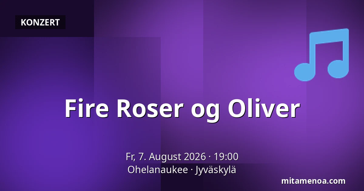 Fire Roser og Oliver — Ohelanaukee, Jyväskylä