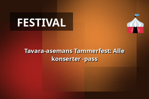 Tavara-asemans Tammerfest: Alle konserter -pass — Tavara-asema, Tampere