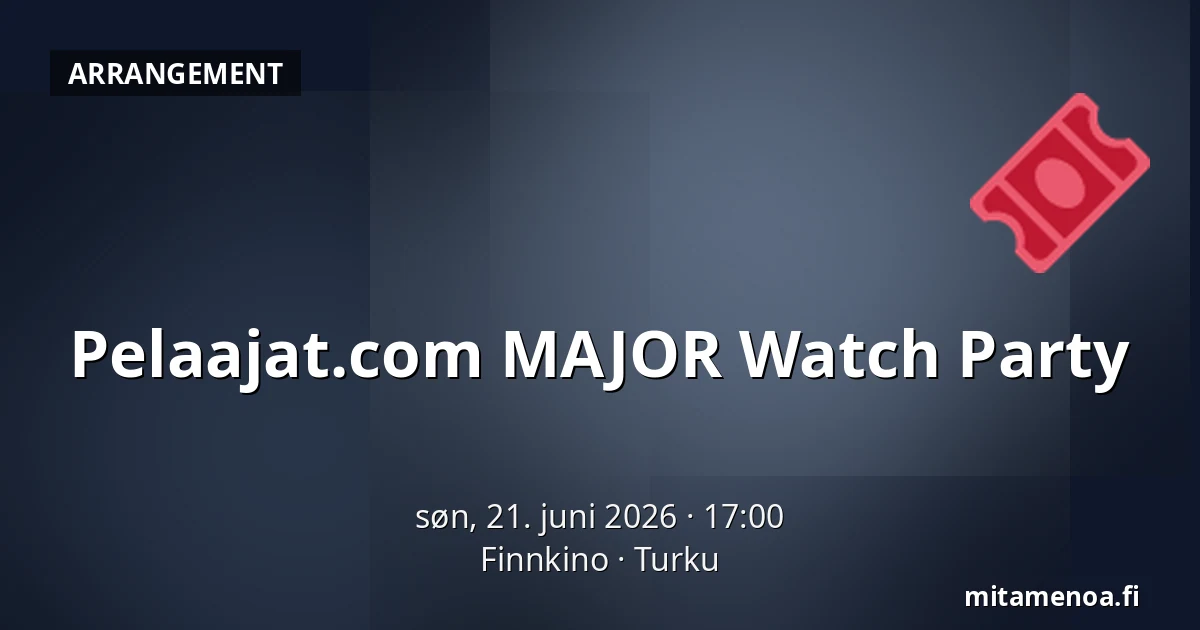 Pelaajat.com MAJOR Watch Party — Finnkino, Turku