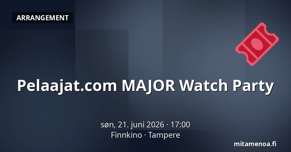 Pelaajat.com MAJOR Watch Party — Finnkino, Tampere