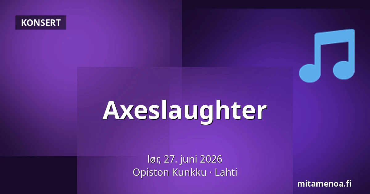 Axeslaughter — Opiston Kunkku, Lahti