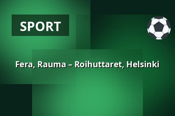 Fera, Rauma – Roihuttaret, Helsinki — Buena Vista Areena, Rauma