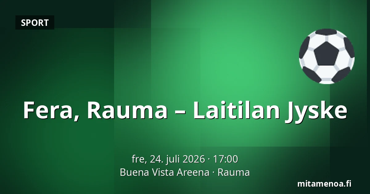 Fera, Rauma – Laitilan Jyske — Buena Vista Areena, Rauma