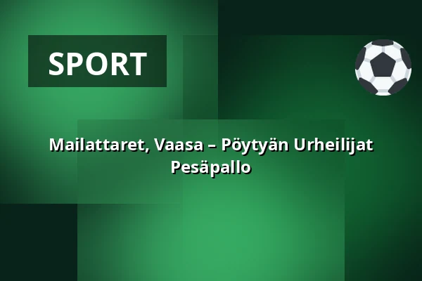 Mailattaret, Vaasa – Pöytyän Urheilijat Pesäpallo — Hietalahden Pesäpallostadion, Vaasa