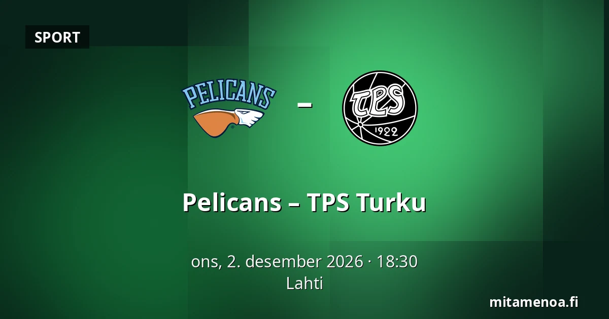 Pelicans – TPS Turku — Lahti