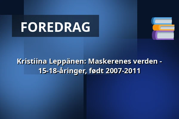 Kristiina Leppänen: Maskerenes verden - 15-18-åringer, født 2007-2011 — Annantalo, Helsinki