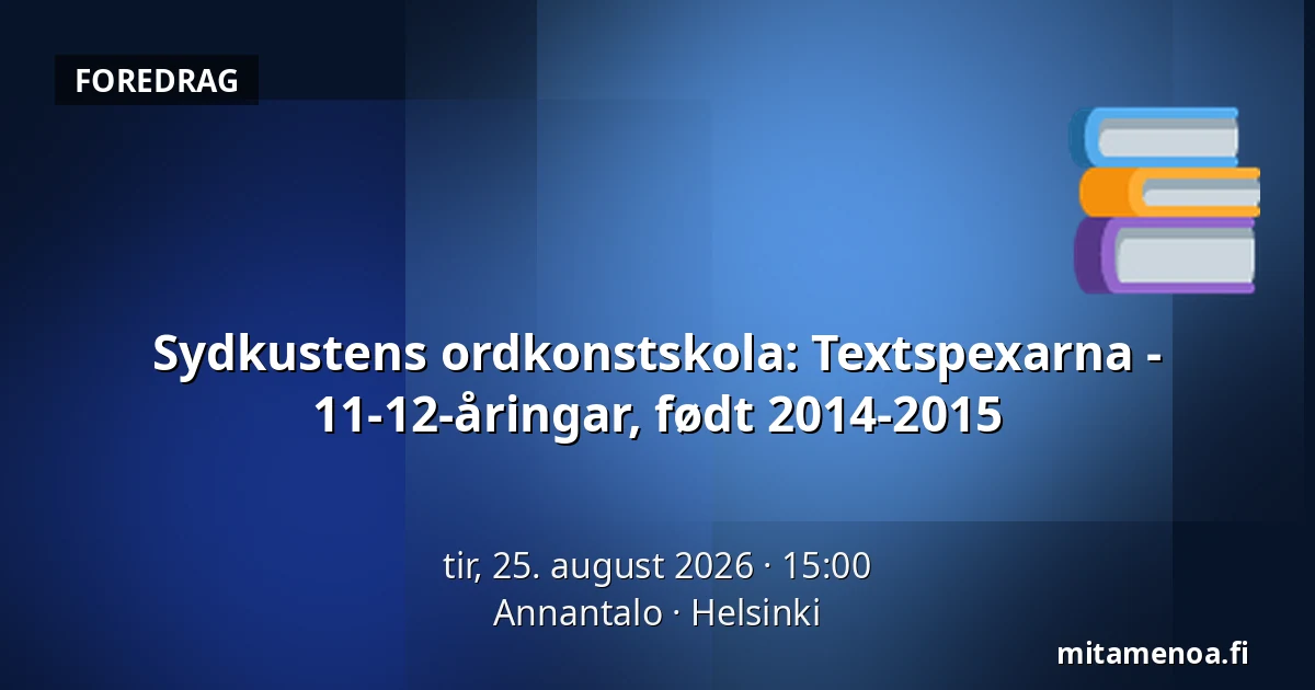 Sydkustens ordkonstskola: Textspexarna - 11-12-åringar, født 2014-2015 — Annantalo, Helsinki
