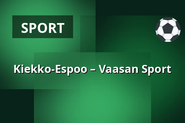Kiekko-Espoo – Vaasan Sport — Espoo