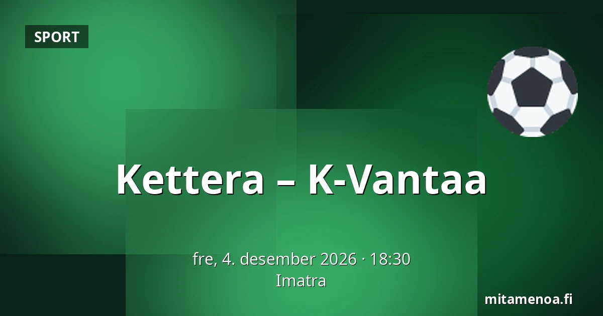 Kettera – K-Vantaa — Imatra