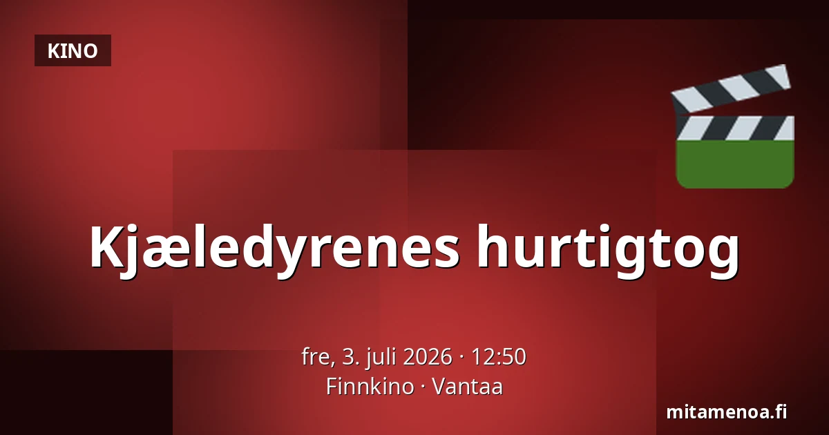 Kjæledyrenes hurtigtog — Finnkino, Vantaa