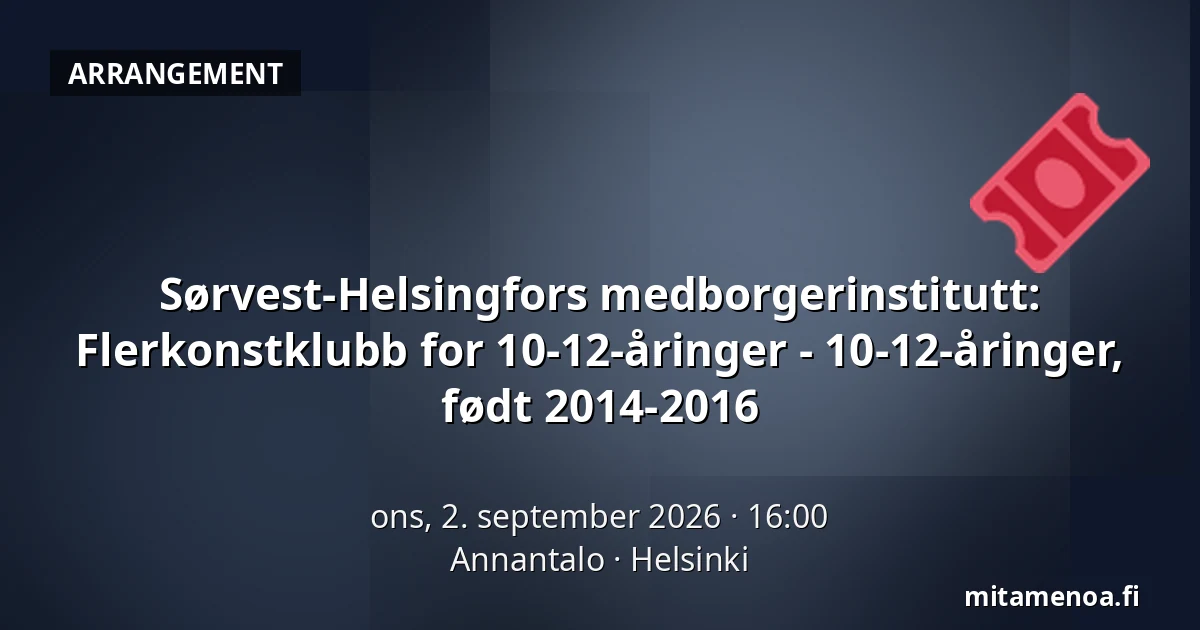 Sørvest-Helsingfors medborgerinstitutt: Flerkonstklubb for 10-12-åringer - 10-12-åringer, født 2014-2016 — Annantalo, Helsinki