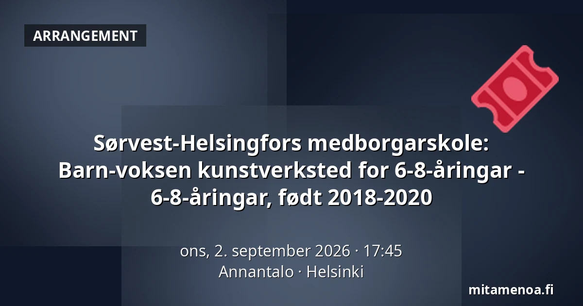 Sørvest-Helsingfors medborgarskole: Barn-voksen kunstverksted for 6-8-åringar - 6-8-åringar, født 2018-2020 — Annantalo, Helsinki