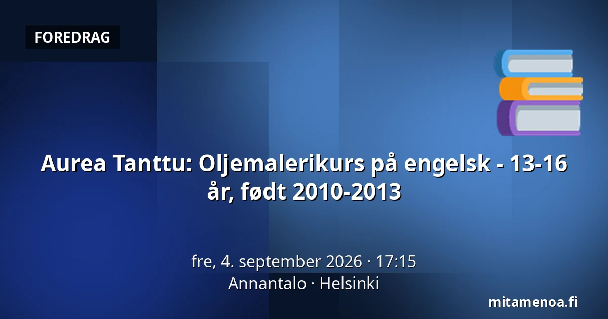 Aurea Tanttu: Oljemalerikurs på engelsk - 13-16 år, født 2010-2013 — Annantalo, Helsinki
