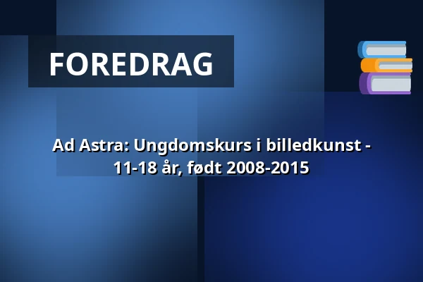 Ad Astra: Ungdomskurs i billedkunst - 11-18 år, født 2008-2015 — Annantalo, Helsinki