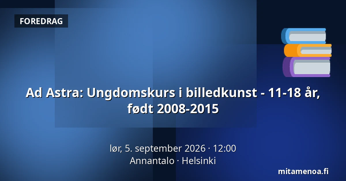 Ad Astra: Ungdomskurs i billedkunst - 11-18 år, født 2008-2015 — Annantalo, Helsinki