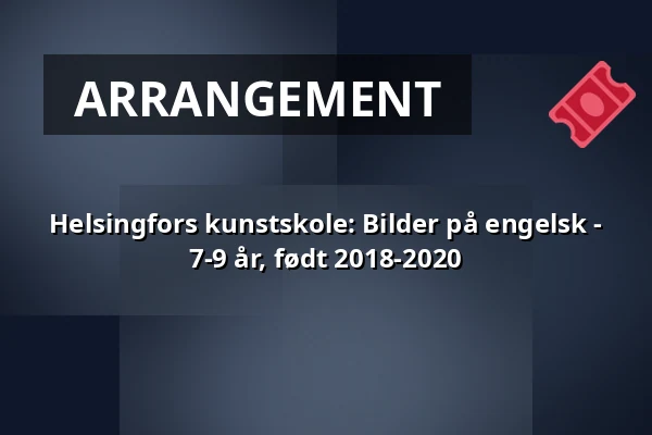 Helsingfors kunstskole: Bilder på engelsk - 7-9 år, født 2018-2020 — Annantalo, Helsinki