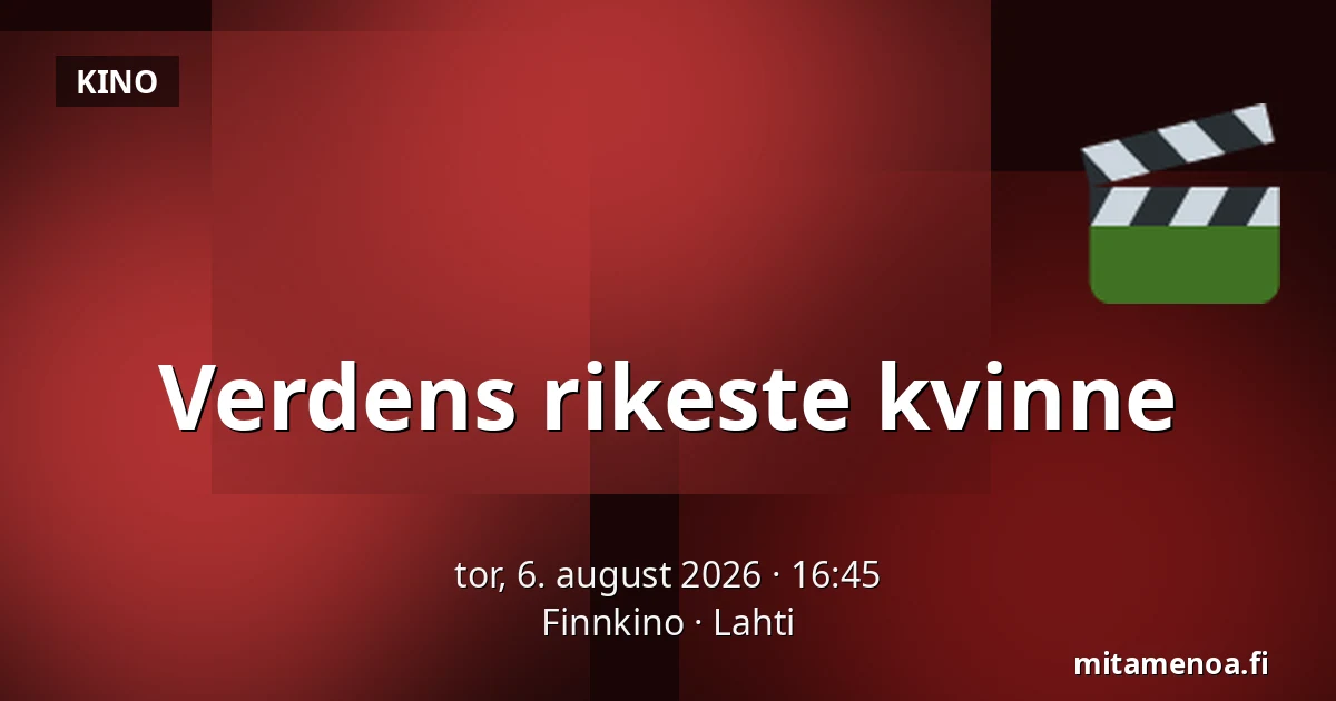 Verdens rikeste kvinne — Finnkino, Lahti