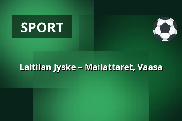 Laitilan Jyske – Mailattaret, Vaasa — Laserkeskus Areena, Laitila