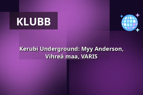 Kerubi Underground: Myy Anderson, Vihreä maa, VARIS — Ravintola Kerubi (sali), Joensuu