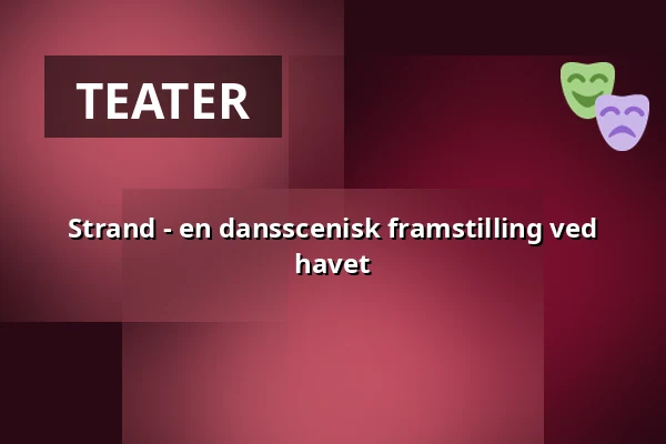 Strand - en dansscenisk framstilling ved havet — Raahen kaupunki: Raahen Teatteri, Raahe