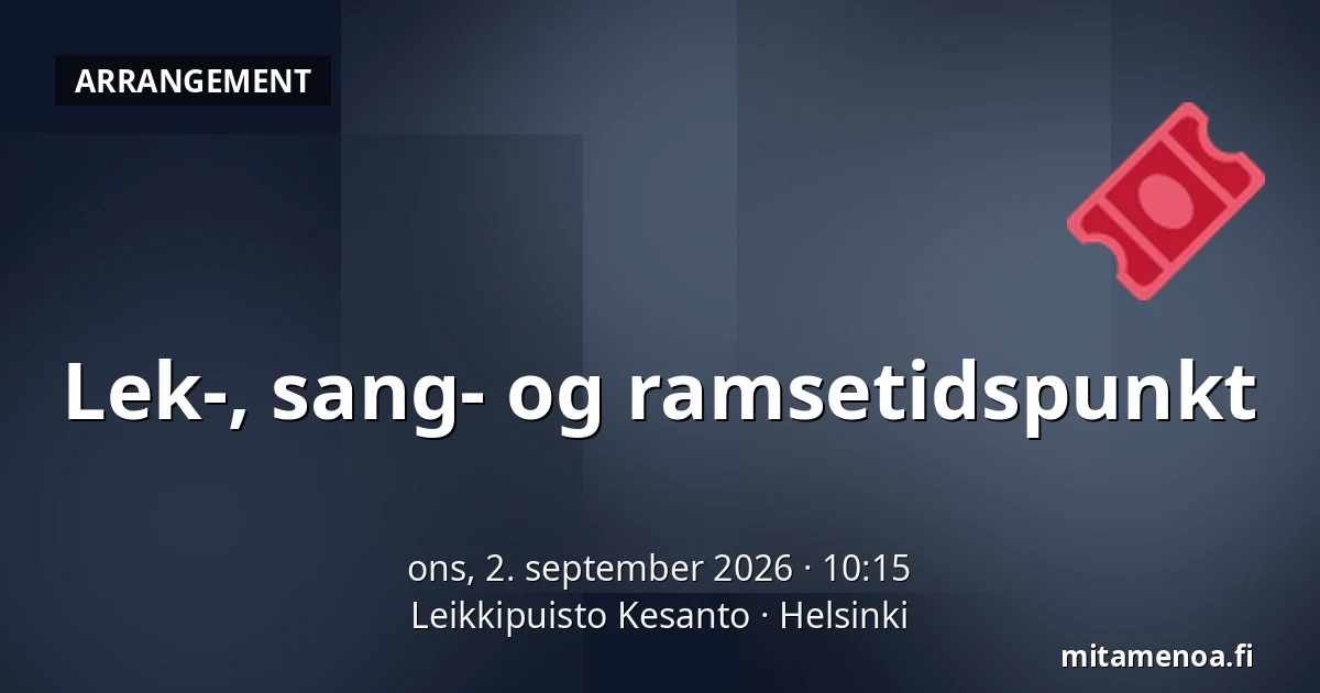 Lek-, sang- og ramsetidspunkt — Leikkipuisto Kesanto, Helsinki