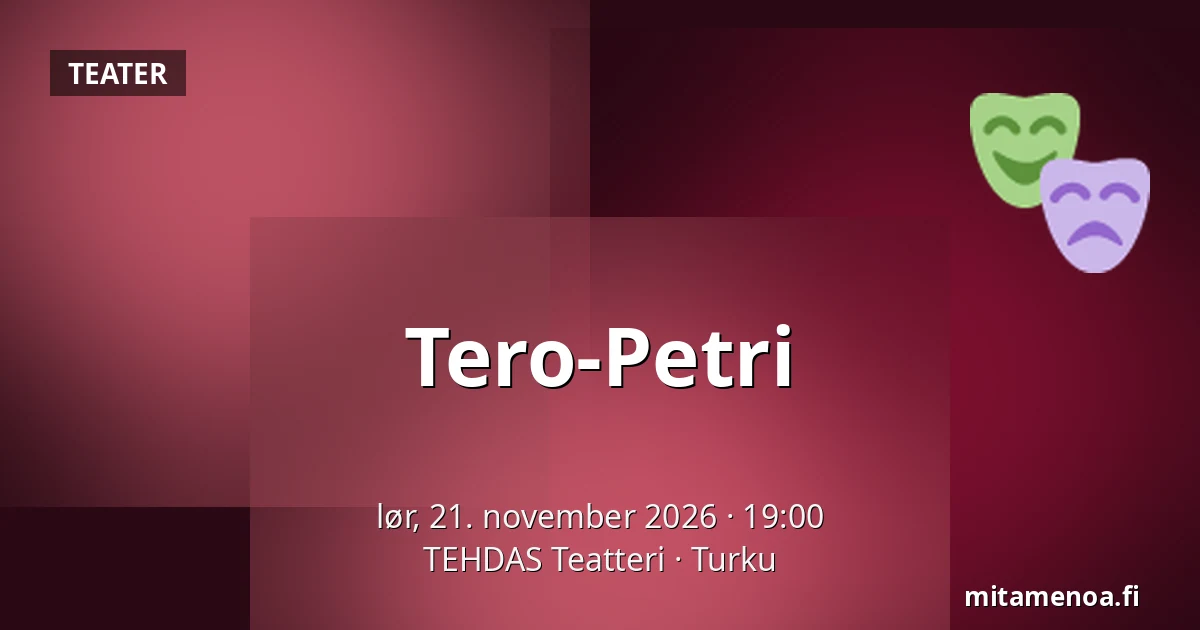 Tero-Petri — TEHDAS Teatteri, Turku