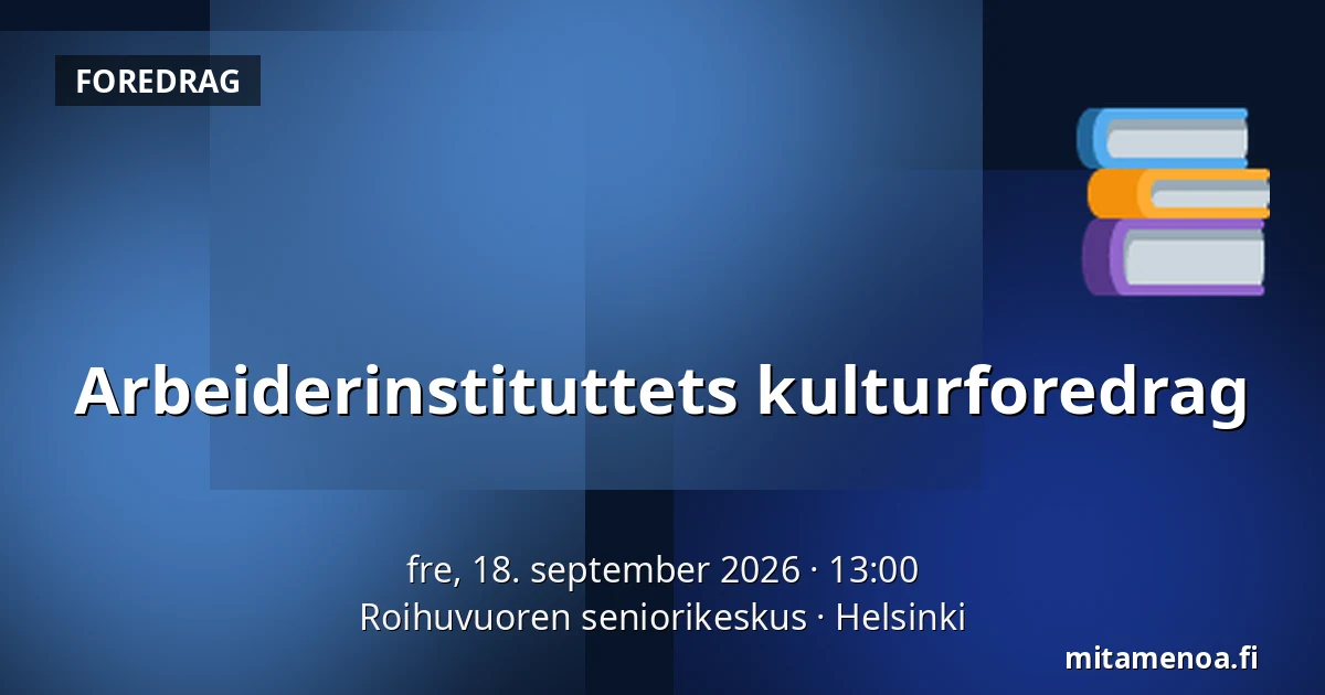 Arbeiderinstituttets kulturforedrag — Roihuvuoren seniorikeskus, Helsinki