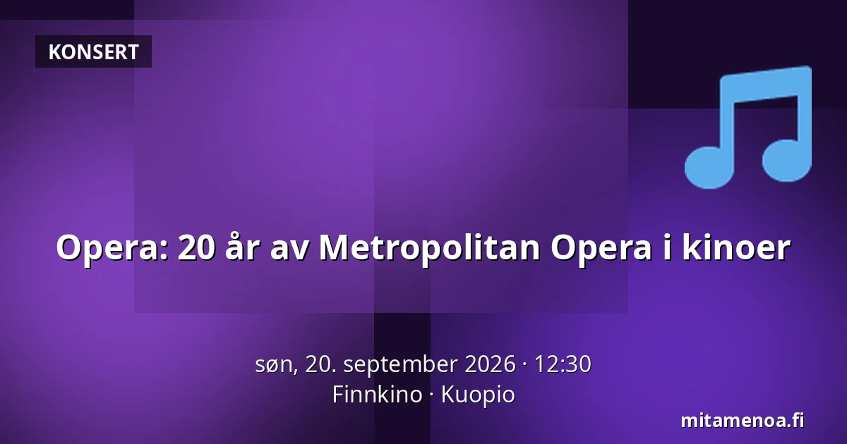 Opera: 20 år av Metropolitan Opera i kinoer — Finnkino, Kuopio