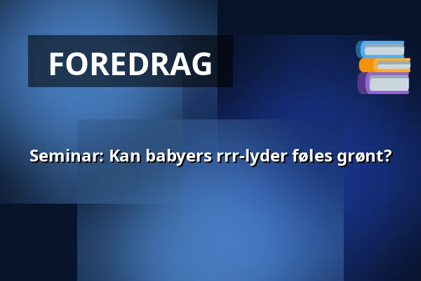 Seminar: Kan babyers rrr-lyder føles grønt? — Kulttuuritalo laikku, Tampere