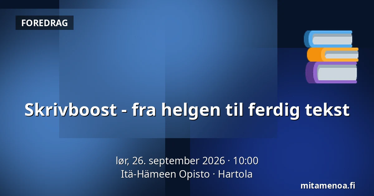 Skrivboost - fra helgen til ferdig tekst — Itä-Hämeen Opisto, Hartola