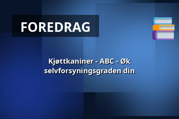 Kjøttkaniner - ABC - Øk selvforsyningsgraden din — Itä-Hämeen Opisto, Hartola
