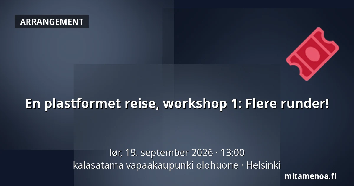 En plastformet reise, workshop 1: Flere runder! — kalasatama vapaakaupunki olohuone, Helsinki