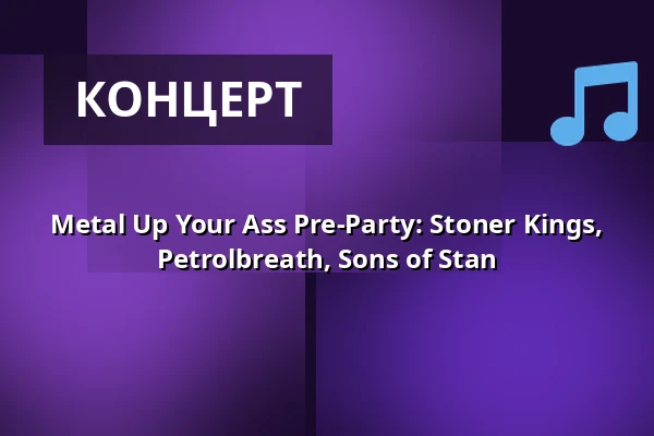 Metal Up Your Ass Pre-Party: Stoner Kings, Petrolbreath, Sons of Stan — Kuudes Linja, Хельсинки