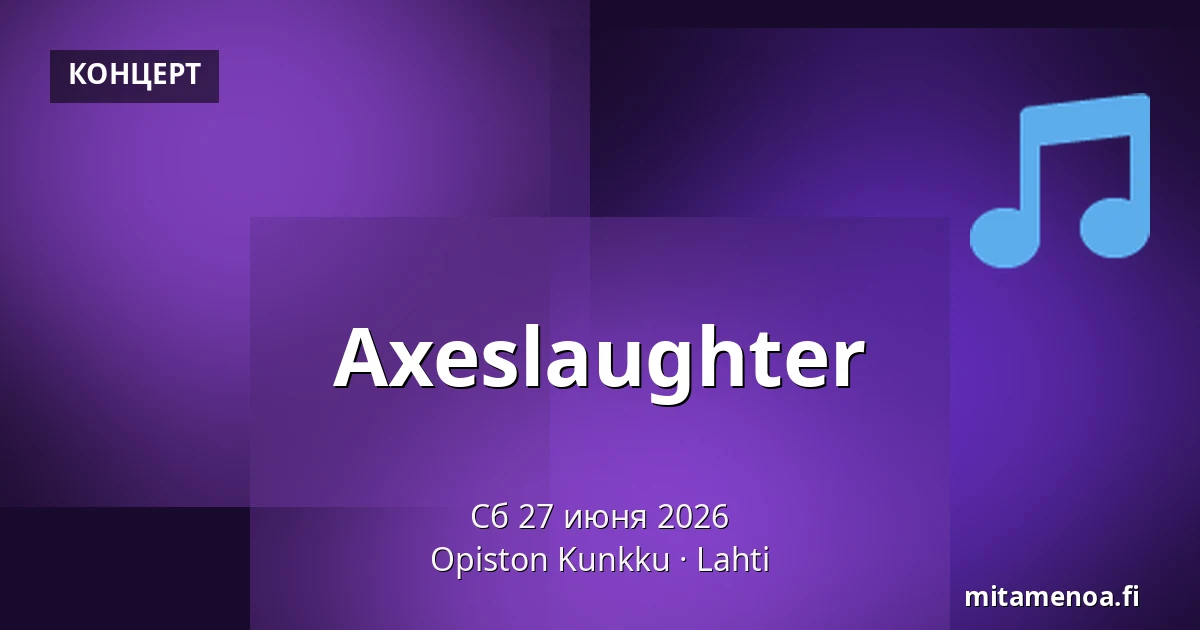 Axeslaughter — Opiston Kunkku, Лахти
