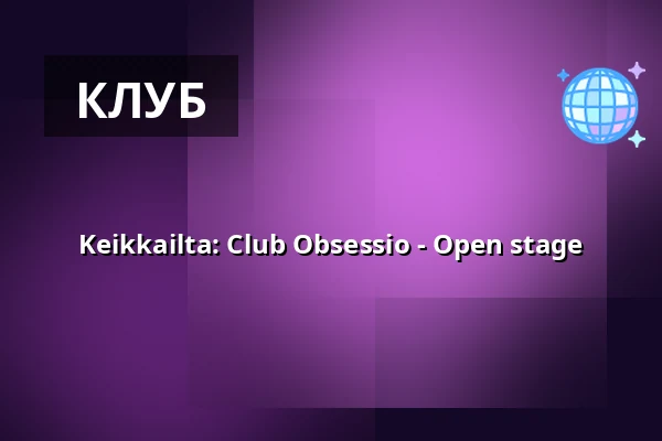 Keikkailta: Club Obsessio - Open stage — kalasatama vapaakaupunki olohuone, Хельсинки