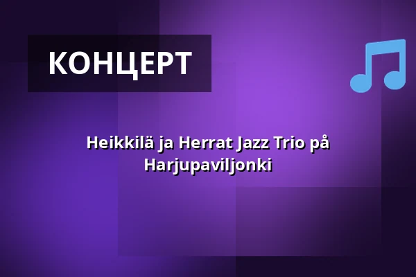 Heikkilä ja Herrat Jazz Trio på Harjupaviljonki — Heinolan Harjupaviljonki, Heinola