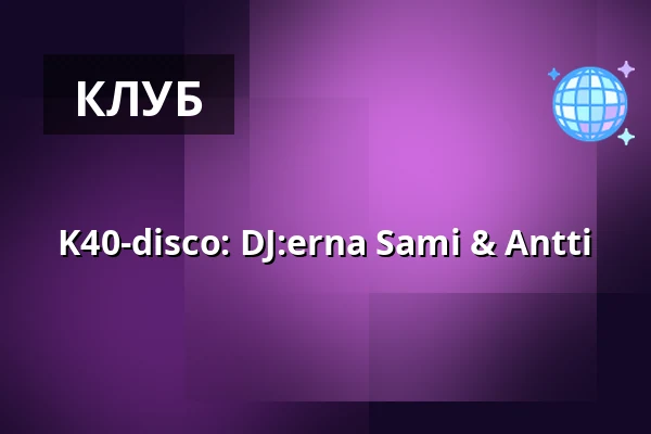 K40-disco: DJ:erna Sami & Antti — Tavara-asema, Tammerfors