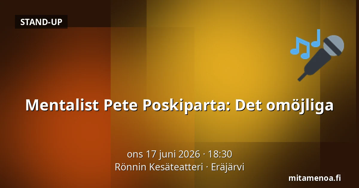 Mentalist Pete Poskiparta: Det omöjliga — Rönnin Kesäteatteri, Eräjärvi