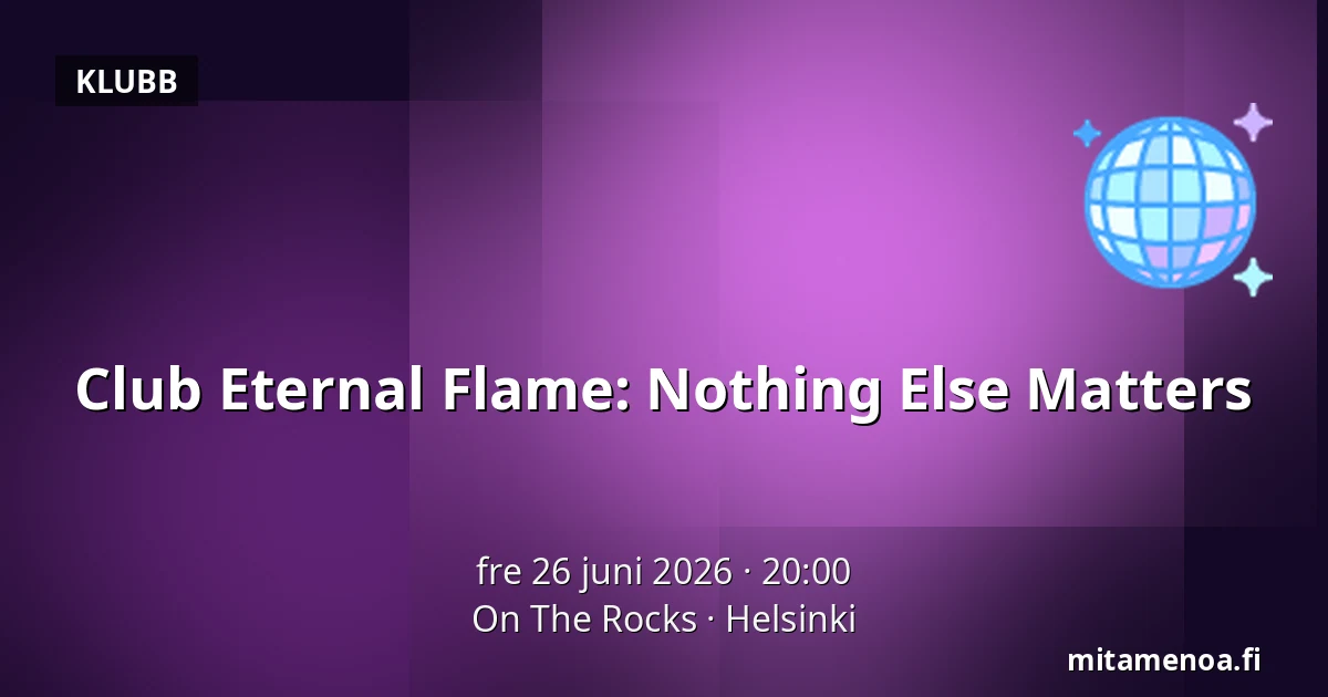 Club Eternal Flame: Nothing Else Matters — On The Rocks, Helsingfors