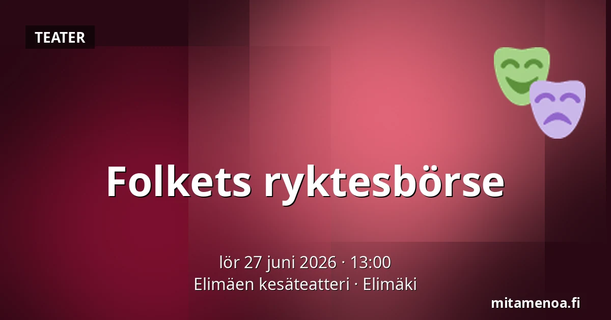 Folkets ryktesbörse — Elimäen kesäteatteri, Elimäki