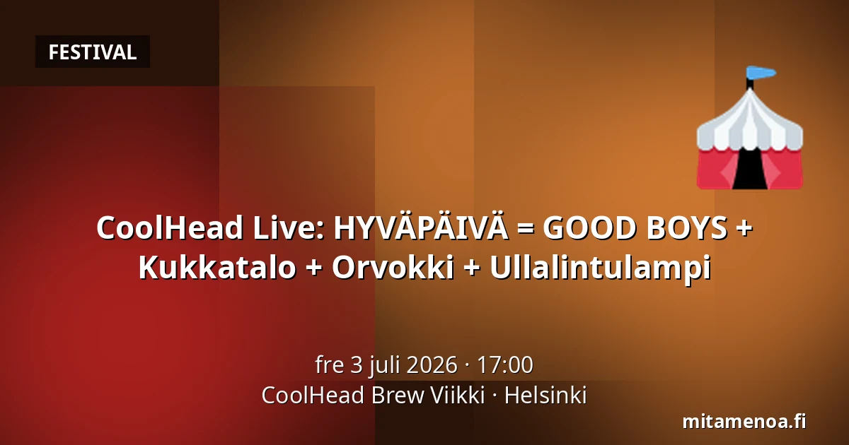 CoolHead Live: HYVÄPÄIVÄ = GOOD BOYS + Kukkatalo + Orvokki + Ullalintulampi — CoolHead Brew Viikki, Helsingfors