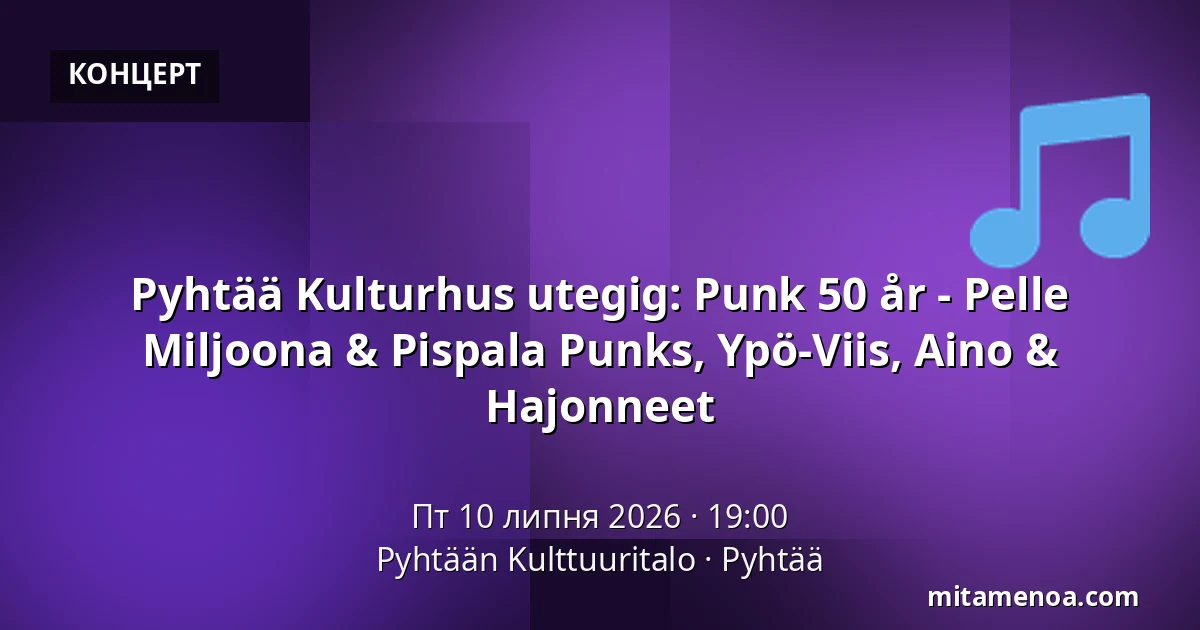 Pyhtää Kulturhus utegig: Punk 50 år - Pelle Miljoona & Pispala Punks, Ypö-Viis, Aino & Hajonneet — Pyhtään Kulttuuritalo, Pyhtää