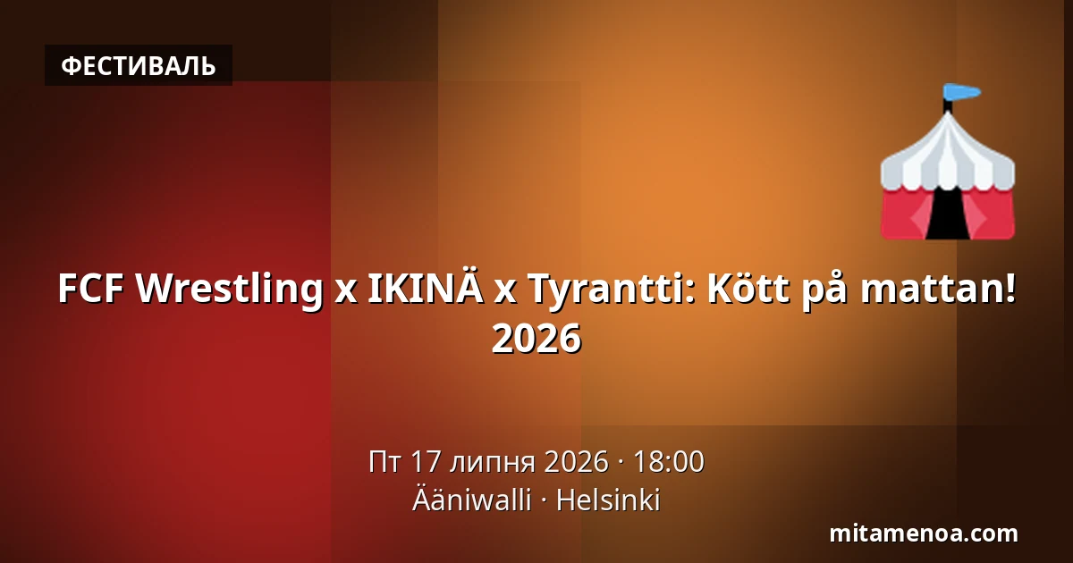 FCF Wrestling x IKINÄ x Tyrantti: Kött på mattan! 2026 — Ääniwalli, Helsingfors