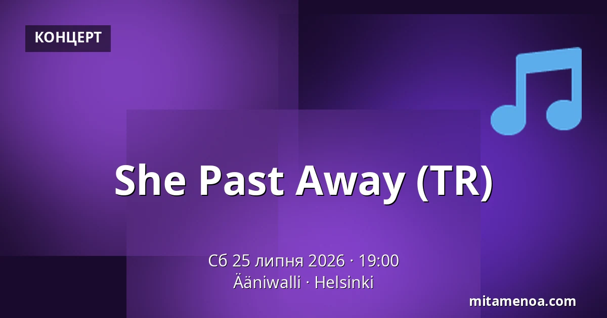She Past Away (TR) — Ääniwalli, Helsingfors
