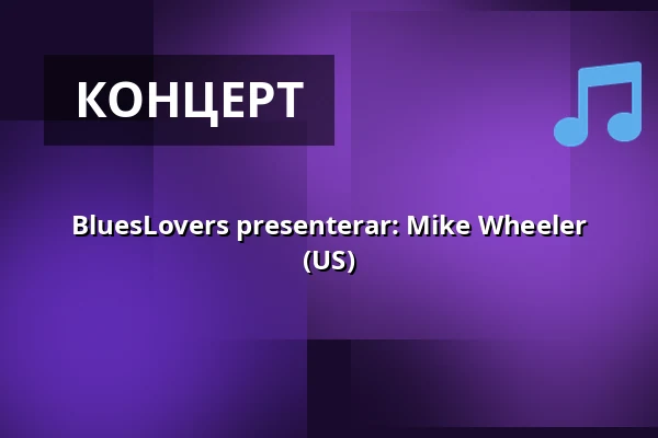 BluesLovers presenterar: Mike Wheeler (US) — G Livelab Tampere, Tammerfors