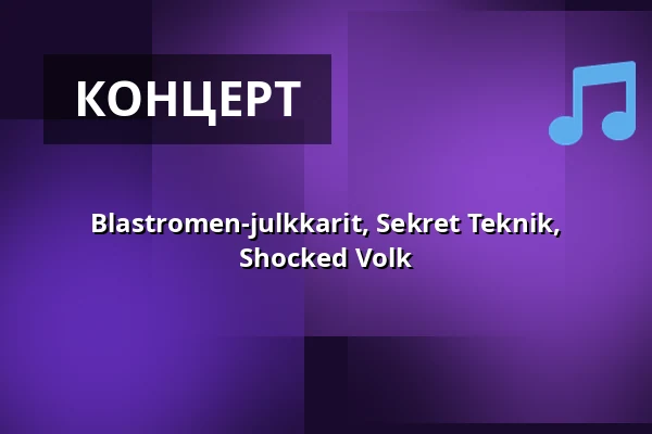 Blastromen-julkkarit, Sekret Teknik, Shocked Volk — Kuudes Linja, Helsingfors